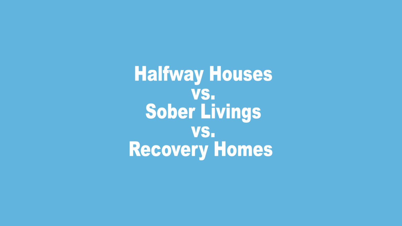Recovery House vs. Sober Livings vs. Halfway House Newfound Freedom